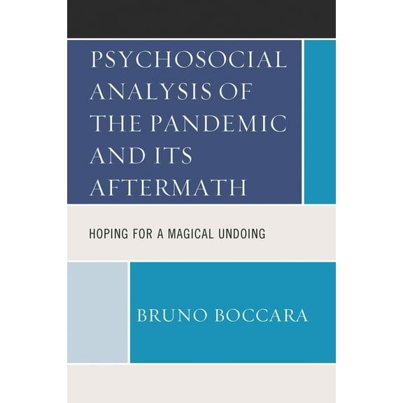 Psychosocial Analysis of the Pandemic and Its Aftermath: Hoping for a Magical Undoing, (Paperback)