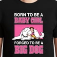 thumbnail image 3 of 2026 Born To Be A Baby Girl Forced To Be A Big Dog T-Shirt – Humorous Animal Theme – Baby Shower Gift, 3 of 6