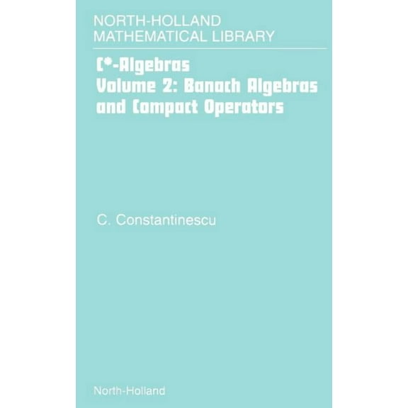 North-Holland Mathematical Library Banach Algebras and Compact Operators: Volume 2, Book 2, (Hardcover)