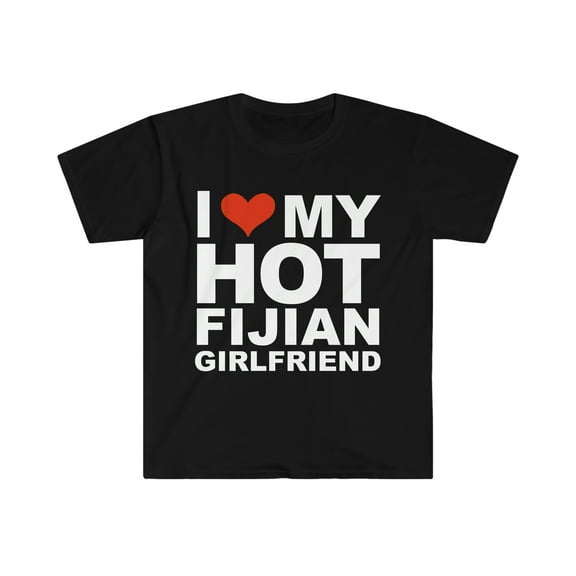 I Love my hot Fijian Girlfriend Unisex T-shirt S-3XL Valentine's Day Fiji.