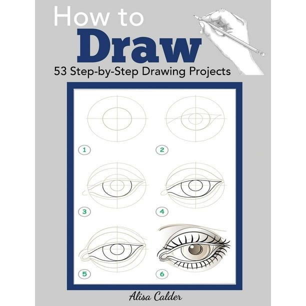 Beginner Drawing Books: How to Draw: 53 Step-by-Step Drawing Projects