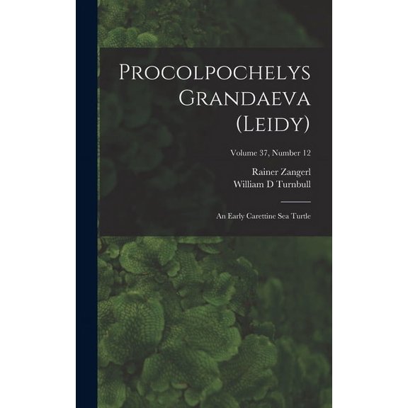Procolpochelys Grandaeva (Leidy): an Early Carettine Sea Turtle; Volume 37, number 12, (Hardcover)