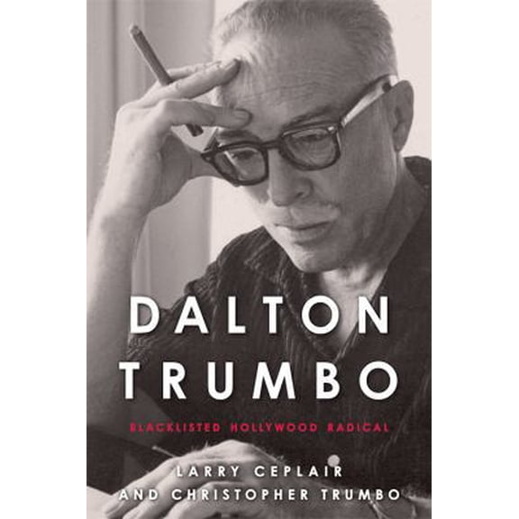 Pre-Owned Dalton Trumbo: Blacklisted Hollywood Radical (Hardcover) 0813146801 9780813146805