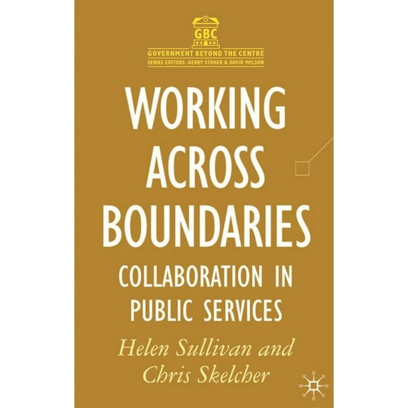 Government Beyond the Centre Working Across Boundaries: Collaboration in Public Services, Book 7, (Hardcover)