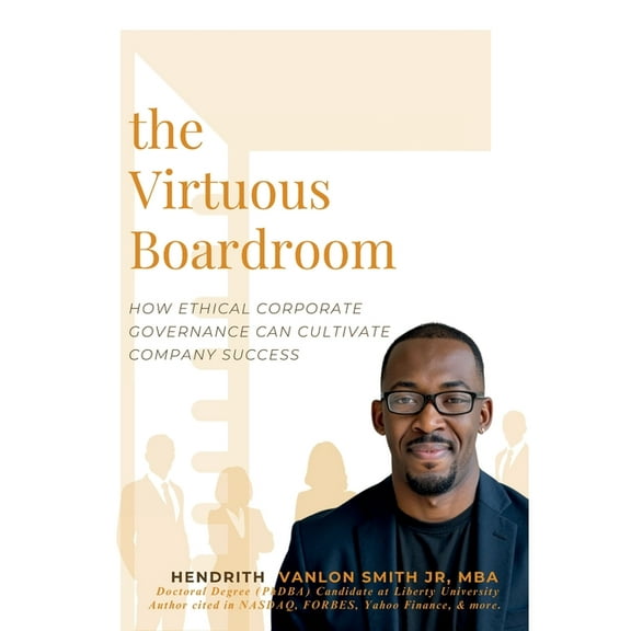 The Virtuous Boardroom: How Ethical Corporate Governance Can Cultivate Company Success, (Hardcover)