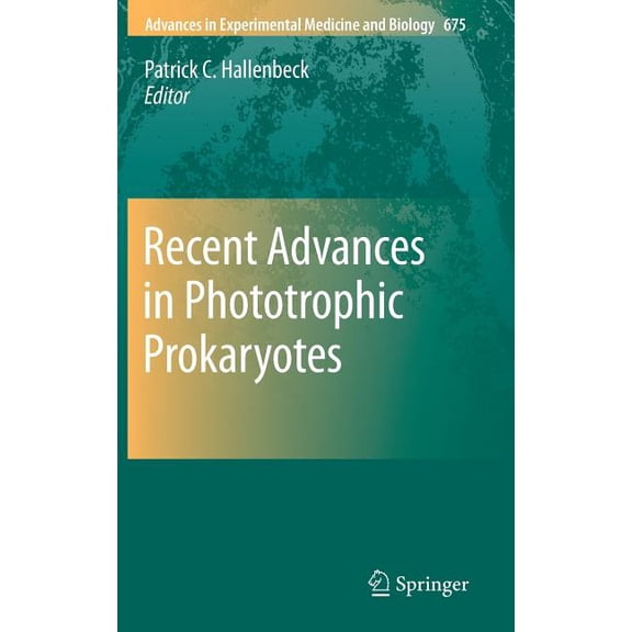 Advances in Experimental Medicine and Bi Recent Advances in Phototrophic Prokaryotes, Book 675, (Hardcover)
