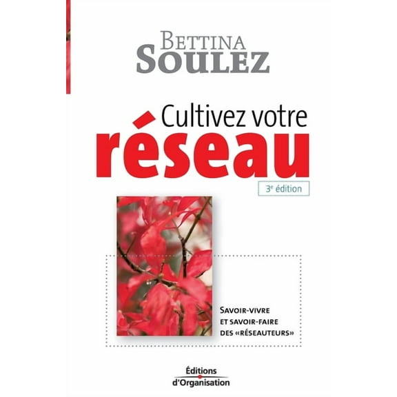 Cultivez votre réseau : Savoir-vivre et savoir-faire des réseauteurs (Paperback)