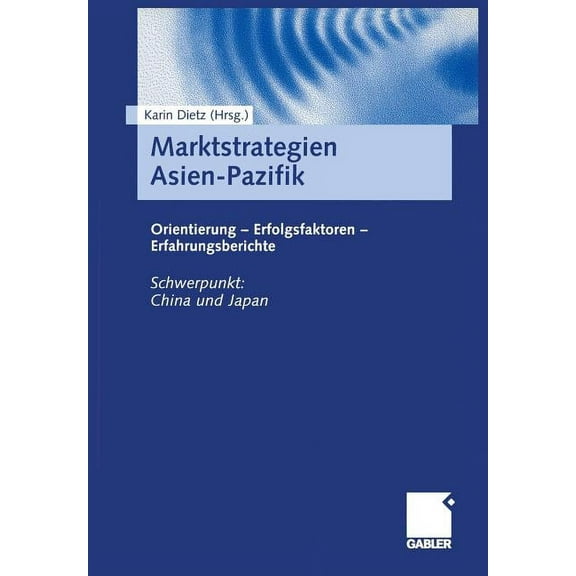 Marktstrategien Asien-Pazifik: Orientierung -- Erfolgsfaktoren -- Erfahrungsberichte, (Paperback)