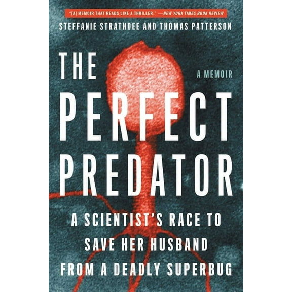 The Perfect Predator: A Scientist's Race to Save Her Husband from a Deadly Superbug: A Memoir, (Paperback)