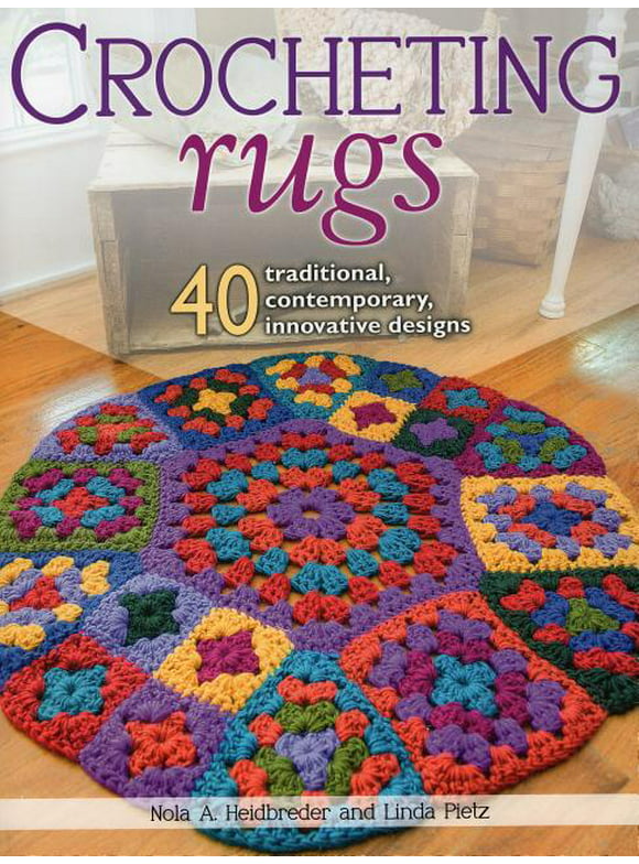 Crocheting Rugs : 40 Traditional, Contemporary, Innovative Designs (Paperback)
