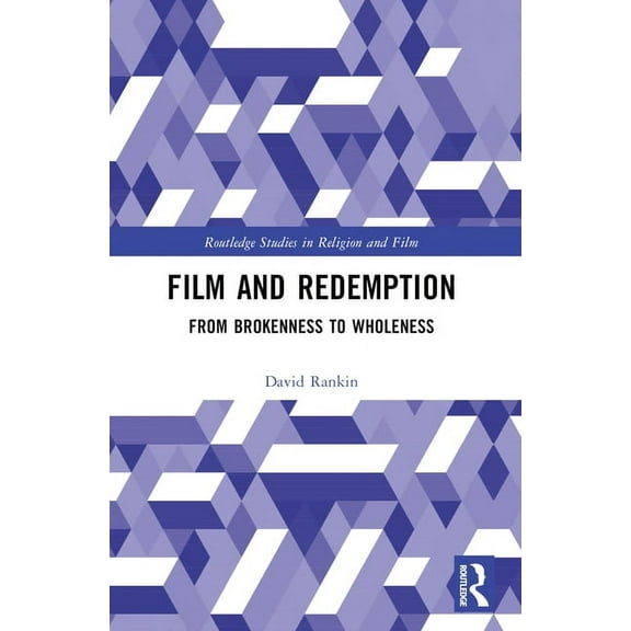 Routledge Studies in Religion and Film Film and Redemption: From Brokenness to Wholeness, (Paperback)