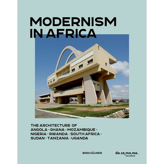 Modernism in Africa: The Architecture of Angola, Ghana, Mozambique, Nigeria, South Africa, Sudan, Tanzania, Uganda 1930-, (Hardcover)