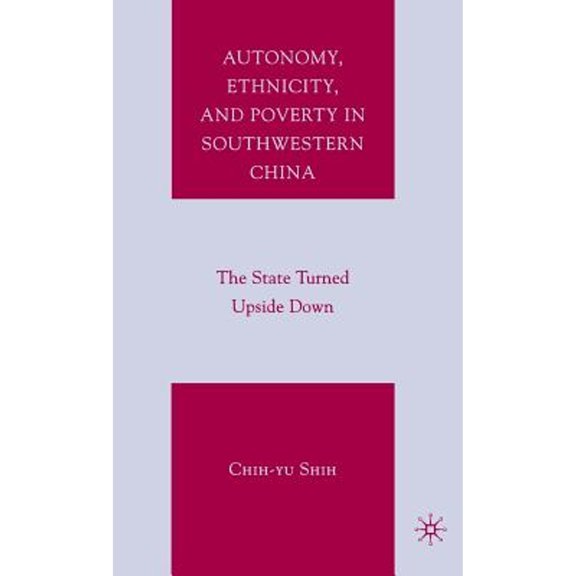 Pre-Owned Autonomy, Ethnicity, and Poverty in Southwestern China: The State Turned Upside Down (Hardcover) by C Shih