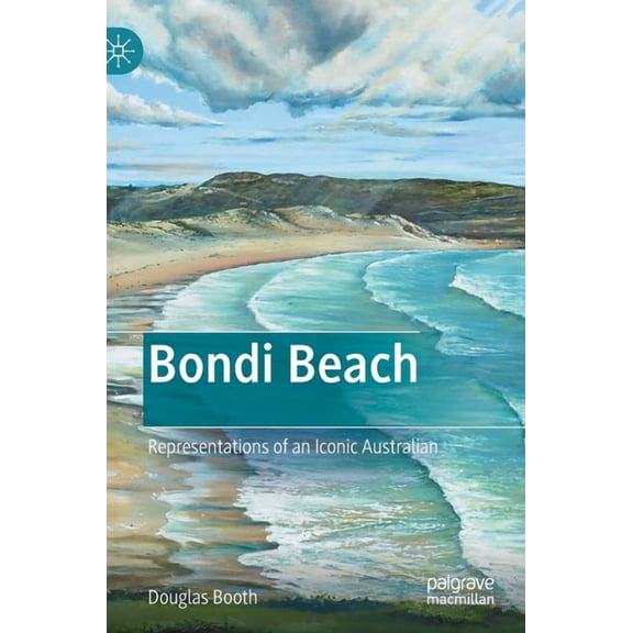 Bondi Beach: Representations of an Iconic Australian, (Hardcover)