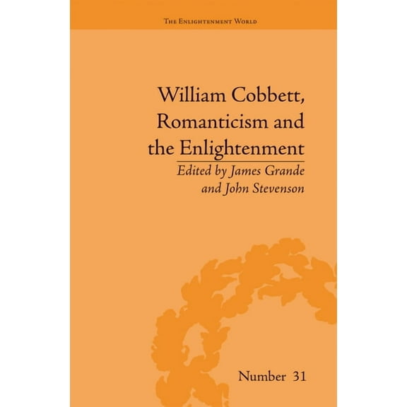 Enlightenment World William Cobbett, Romanticism and the Enlightenment: Contexts and Legacy, (Paperback)