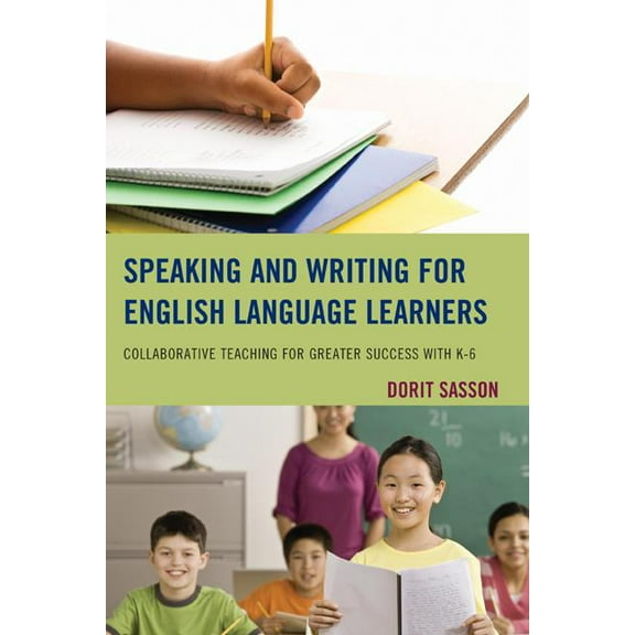 Speaking and Writing for English Language Learners: Collaborative Teaching for Greater Success with K-6, (Hardcover)
