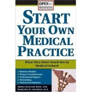 Start Your Own Medical Practice: A Guide to All the Things They Don't Teach You in Medical School about Starting Your Own Practice [Paperback - Used]