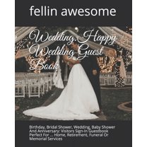 Wedding: Happy Wedding Guest Book: Birthday, Bridal Shower, Wedding, Baby Shower And Anniversary: Visitors Sign-In Guestbook Perfect For ... Home, Retirement, Funeral Or Memorial Services (Paperback)