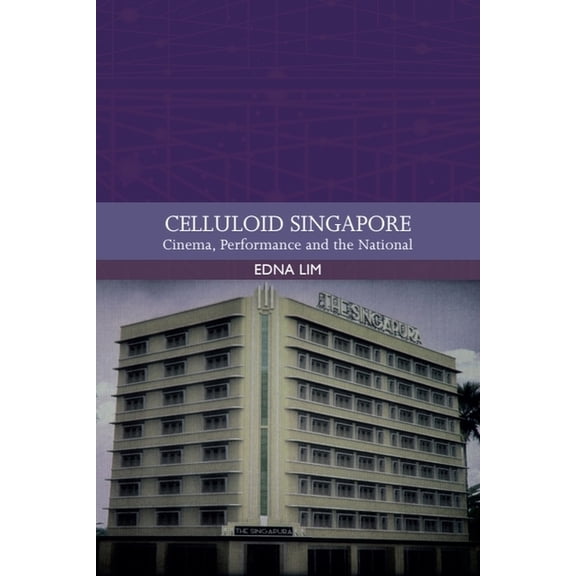 Traditions in World Cinema Celluloid Singapore: Cinema, Performance and the National, (Paperback)