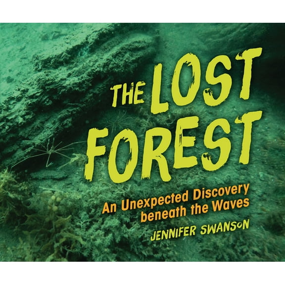 The Lost Forest: An Unexpected Discovery Beneath the Waves, (Hardcover)