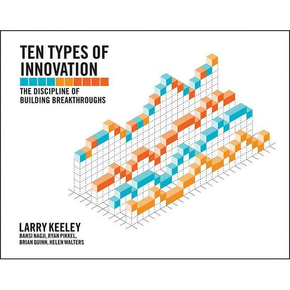 Ten Types of Innovation: The Discipline of Building Breakthroughs, (Paperback)