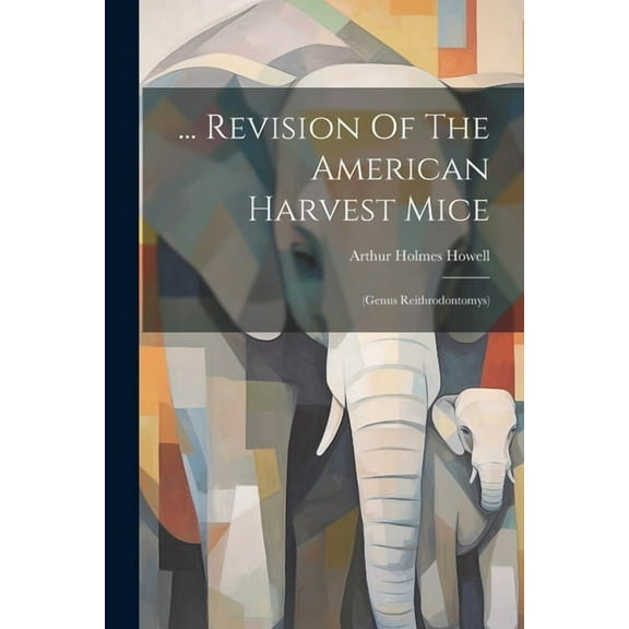 ... Revision Of The American Harvest Mice: (genus Reithrodontomys) (Paperback)