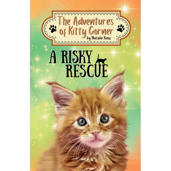 The Adventures of Kitty Corner A Risky Rescue: The Adventures of Kitty Corner, Book 1: A Cat Adventure for Young Readers, Book 1, (Paperback)
