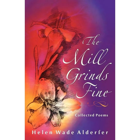 Mill Grinds Fine : Collected Poems
