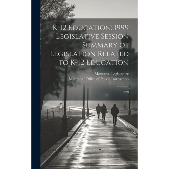 K-12 Education: 1999 Legislative Session Summary of Legislation Related to K-12 Education: 1999 (Hardcover)