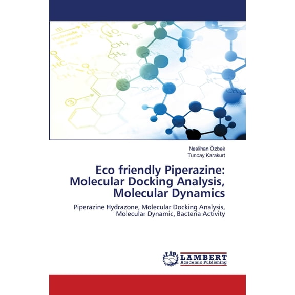 Eco friendly Piperazine: Molecular Docking Analysis, Molecular Dynamics, (Paperback)