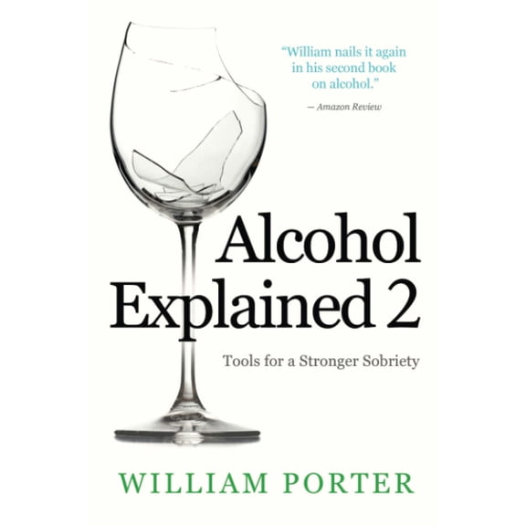 Pre-Owned Alcohol Explained 2: Tools for a Stronger Sobriety (Paperback) by William Porter