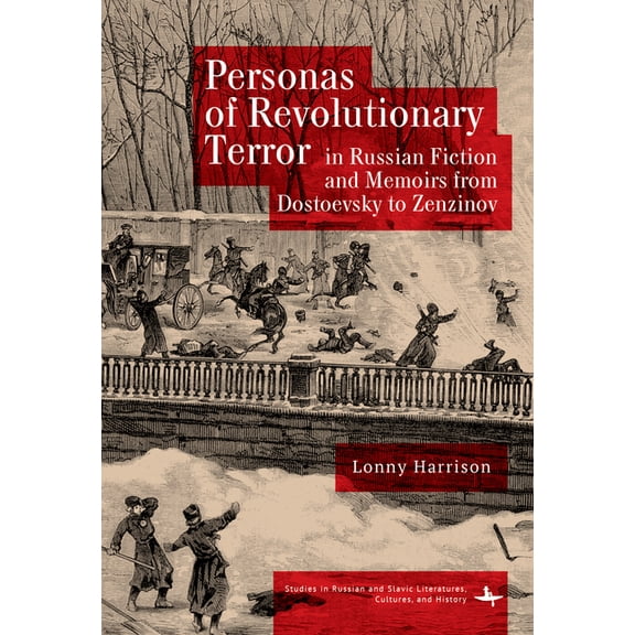 Studies in Russian and Slavic Literature Personas of Revolutionary Terror in Russian Fiction and Memoirs from Dostoevsky to Zenzinov, (Hardcover)