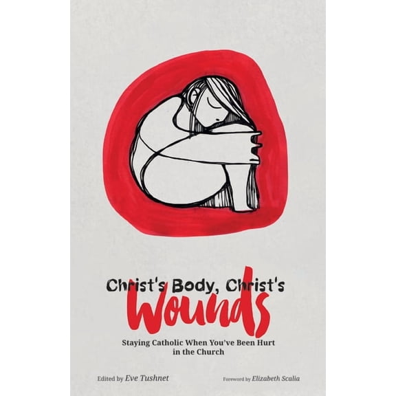 Christ's Body, Christ's Wounds: Staying Catholic When You've Been Hurt in the Church, (Paperback)