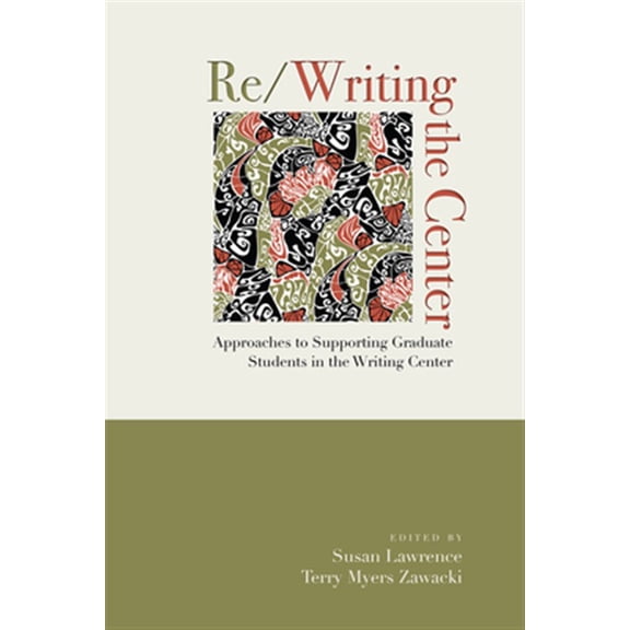 Pre-Owned Re/Writing the Center : Approaches to Supporting Graduate Students in the Writing Center (Paperback)