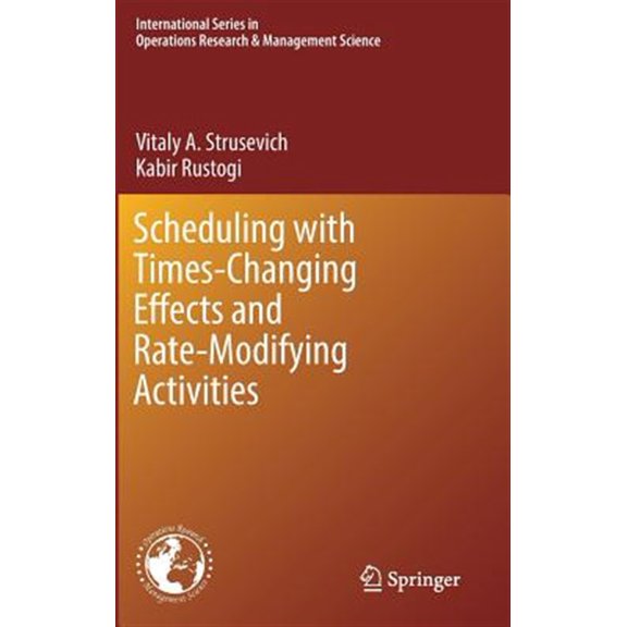 Pre-Owned International Operations Research & Management Science: Scheduling with Time-Changing Effects and Rate-Modifying Activities (Hardcover)