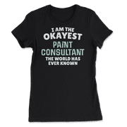Funny Paint Consultant T-Shirt - I'm the Okayest!