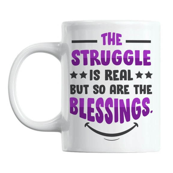 The Struggle Is Real, but So Are the Blessings Quotes Coffee & Tea Mug (11oz)