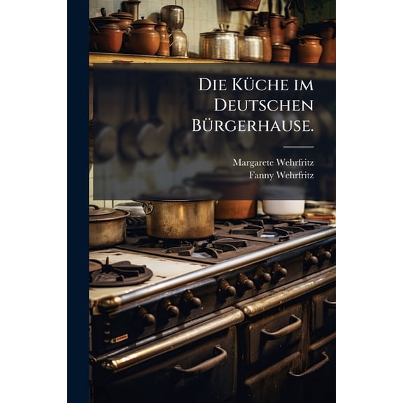 Die Küche im Deutschen Bürgerhause. (Paperback)