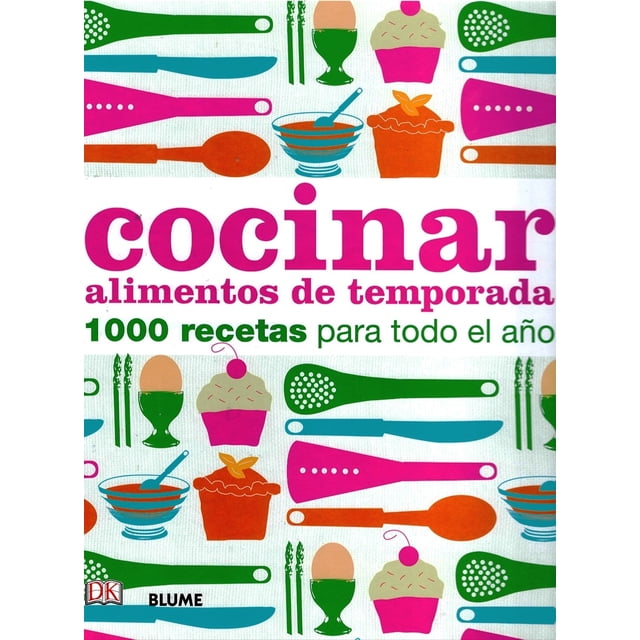 COCINAR ALIMENTOS DE TEMPORADA - 1000 RECETAS PARA TODO EL AÑO Blume EMMA CALLERY
