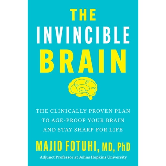 The Invincible Brain: The Clinically Proven Plan to Age-Proof Your Brain and Stay Sharp for Life (Hardcover)
