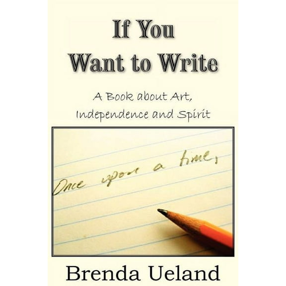 If You Want to Write: A Book about Art, Independence and Spirit (Paperback)