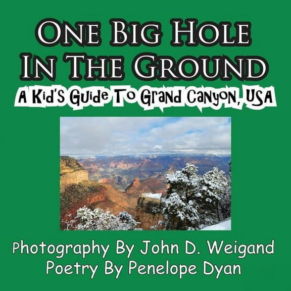 One Big Hole in the Ground, a Kid's Guide to Grand Canyon, USA, (Paperback)