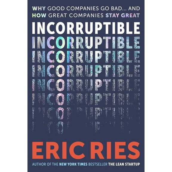 Incorruptible: Why Good Companies Go Bad... and How Great Companies Stay Great