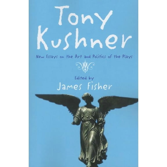 Tony Kushner: New Essays on the Art and Politics of the Plays, (Paperback)
