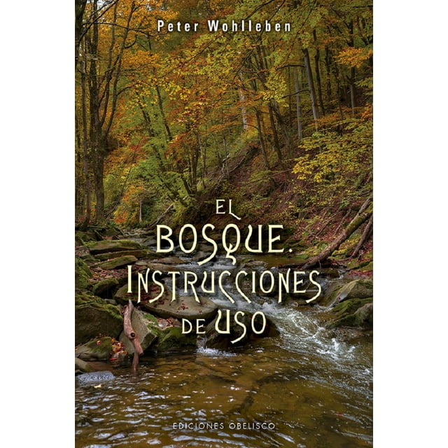 EL BOSQUE INSTRUCCIONES DE USO EDICIONES OBELISCO PETER WOHLLEBEN