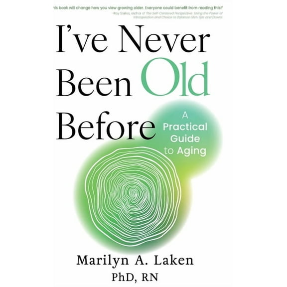 I've Never Been Old Before: A Practical Guide to Aging, (Hardcover)