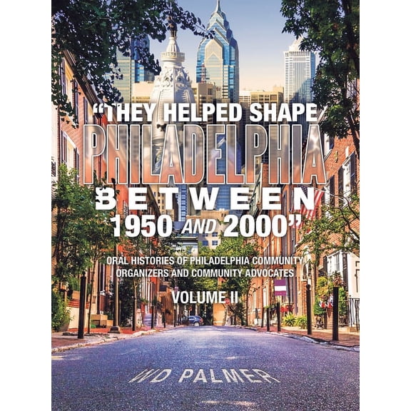 "They Helped Shape Philadelphia between 1950 and 2000": Volume II, (Paperback)