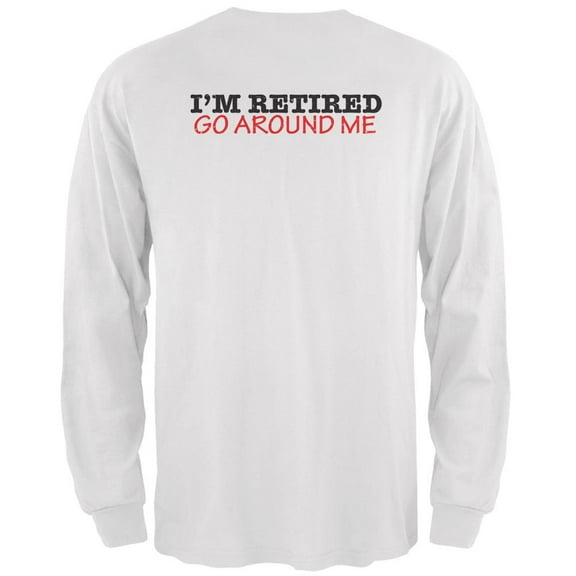 I'm Retired Go Around Me White Adult Long Sleeve T-Shirt - 2X-Large