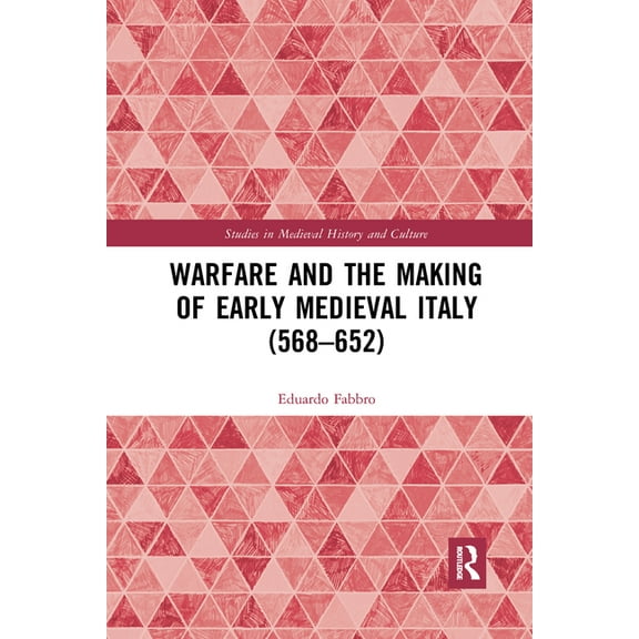 Studies in Medieval History and Culture Warfare and the Making of Early Medieval Italy (568-652), (Paperback)
