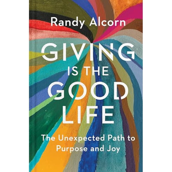 Pre-Owned Giving Is the Good Life: The Unexpected Path to Purpose and Joy, 9781496425935, 1496425936, Hardcover,